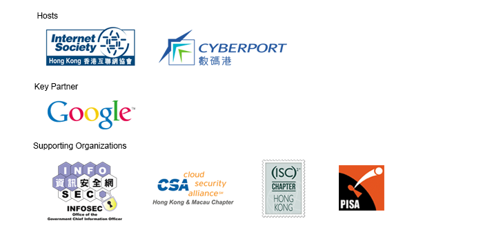 Hosts:  Internet Society Hong Kong/Cyberport, Key Partner: Google, Supported Organization: OGCIO/ INFOSEC/ CSA HK & Macau Chapter/ ISC2 HK Chapter/ PISA